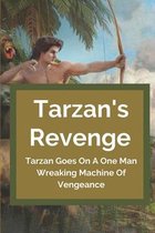 Tarzan's Revenge: Tarzan Goes On A One Man Wreaking Machine Of Vengeance
