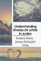Understanding Stories Of Affair In Araby: French Story - James Schuyler Grim