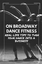 On Broadway Dance Fitness: Real Life Tips To Turn Your Dance Into A Business