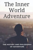 The Inner World Adventure: The History And Philosophy Of Adventure