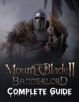 Mount & Blade II: Bannerlord COMPLETE GUIDE