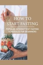 How To Start Fasting: Popular Intermittent Fasting Schedules For Beginners