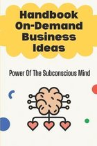 Handbook On-Demand Business Ideas: Power Of The Subconscious Mind