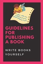 Guidelines For Publishing A Book: Write Books Yourself