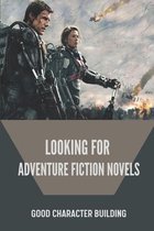 Looking For Adventure Fiction Novels: Good Character Building