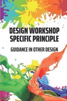 Design Workshop Specific Principle: Guidance In Other Design