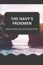 The Navy's Frogmen: Diver's Real Life Adventure Story