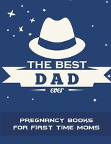 The Best Dad Ever: Pregnancy Books For First Time Moms
