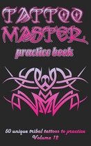 Tattoo Master Practice Book - 50 Unique Tribal Tattoos to Practice