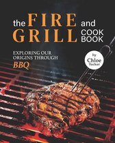 The Fire and Grill Cookbook