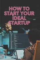 How To Start Your Ideal Startup