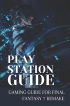 Play Station Guide: Gaming Guide For Final Fantasy 7 Remake