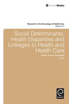 Research in the Sociology of Health Care 31 - Social Determinants, Health Disparities and Linkages to Health and Health Care