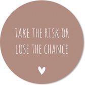 Muismat - Mousepad - Rond - Engelse quote Take the risk of lose the chance met een hartje op een bruine achtergrond - 50x50 cm - Ronde muismat