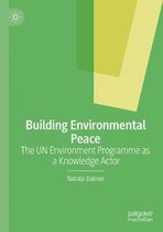 Building Environmental Peace: The Un Environment Programme as a Knowledge Actor