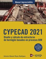 MANUALES IMPRESCINDIBLES - CYPECAD 2021. Diseño y cálculo de estructuras de hormigón basado en procesos BIM
