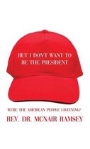 But I Don't Want to Be the President