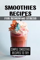 Smoothies Recipes For Removing Stress: Simple Smoothie Recipes To Try