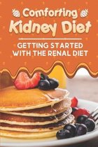 Comforting Kidney Diet: Getting Started With The Renal Diet