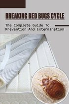 Breaking Bed Bugs Cycle: The Complete Guide To Prevention And Extermination