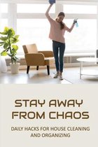 Stay Away From Chaos: Daily Hacks For House Cleaning And Organizing