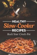 Healthy Slow-Cooker Recipes: Rock Your Crock-Pot