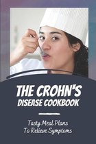 The Crohn's Disease Cookbook: Tasty Meal Plans To Relieve Symptoms