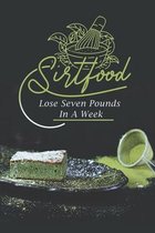 Sirtfood: Lose Seven Pounds In A Week