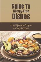 Guide To Allergy-Free Dishes: Free Of Dairy Recipes To Stay Healthy