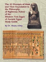 The 42 Precepts of Maat and the Philosophy of Righteous Action of Ancient Egypt