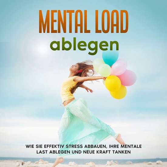 Mental Load ablegen: Wie Sie effektiv Stress abbauen, Ihre m ... - cover