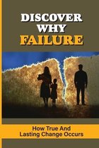 Discover Why Failure: How True And Lasting Change Occurs