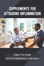 Supplements For Attacking Inflammation: Easy-To-Cook Anti-Inflammatory Recipes