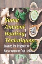 Some Ancient Healing Techniques: Learning The Treatment Of Native American From Herbs