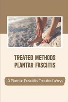 Treated Methods Plantar Fasciitis: 10 Plantar Fasciitis Treated Ways