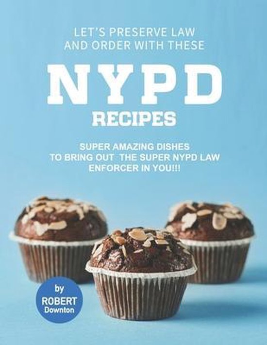 Let's Preserve Law and Order with these NYPD Recipes - cover