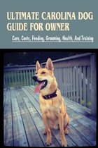 Ultimate Carolina Dog Guide For Owner: Care, Costs, Feeding, Grooming, Health And Training