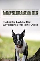 Boston Terrier Breeding Guide: The Essential Guide For New & Prospective Boston Terrier Owners