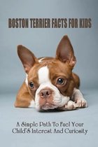 Boston Terrier Facts For Kids: A Simple Path To Fuel Your Child'S Interest And Curiosity