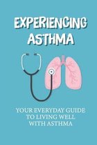 Еxреrіеnсіng Asthma: Your Everyday Guide To Living Well With Asthma