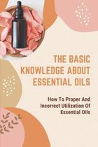 The Basic Knowledge About Essential Oils: How To Proper And Incorrect Utilization Of Essential Oils