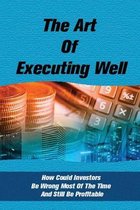 The Art Of Executing Well: How Could Investors Be Wrong Most Of The Time And Still Be Profitable