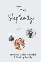The Stepfamily: Practical Guide To Build A Healthy Family