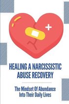 Healing A Narcissistic Abuse Recovery: The Mindset Of Abundance Into Their Daily Lives