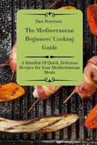 The Mediterranean Beginners' Cooking Guide