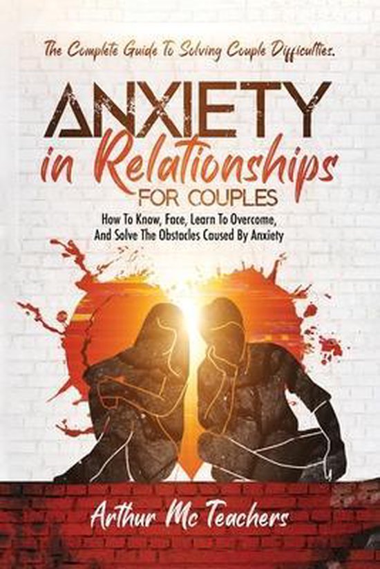 Anxiety in Relationships for Couples, Arthur Mc Teachers