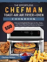 The Effortless Chefman Toast-Air Air Fryer + Oven Cookbook