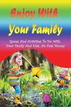 Enjoy With Your Family: Games And Activities To Do With Your Family And Kids, No Cost Money