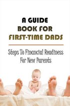 A Guide Book For First-Time Dads: Steps To Financial Readiness For New Parents