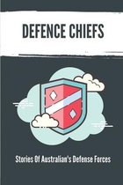 Defence Chiefs: Stories Of Australian's Defense Forces